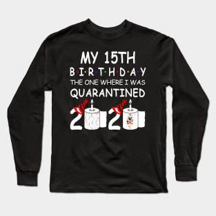 My 15th Birthday The One Where I Was Quarantined 2020 Long Sleeve T-Shirt